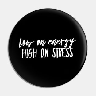 Low on energy high on stress white text design Pin