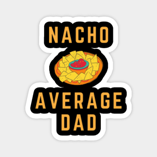 Nacho Average Dad - Cinco De Mayo TShirt (Exclusive 2022 Model TShirt) Magnet