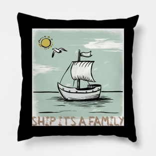 Ship its a family, trip family Pillow