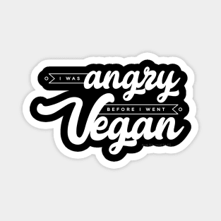 I Was Angry Before I Went Vegan Magnet