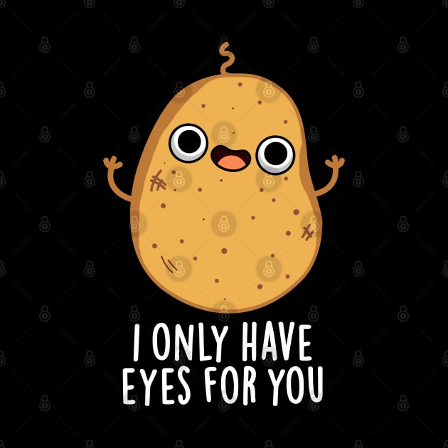 I Only Have Eyes For You Cute Potato Pun by punnybone