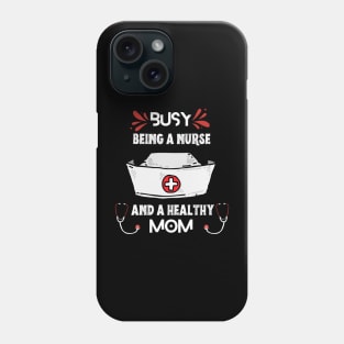 Busy Being A Nurse And A Healthy Mom Phone Case