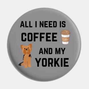 All I need is coffee and my Yorkie Pin