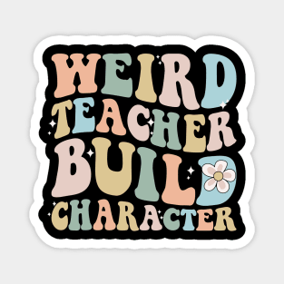 Weird teacher build character back to school Magnet