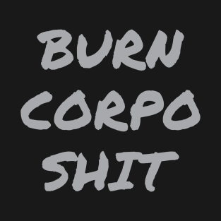 Burn Corpo Shit T-Shirt