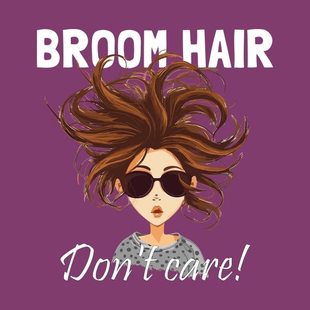 Broom Hair, Don't Care Fun Witchy Girly by Dragonfly Tees