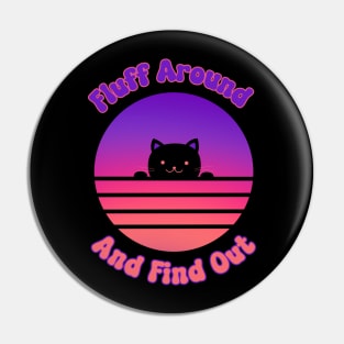 Fluff Around And Find Out Cat Pin