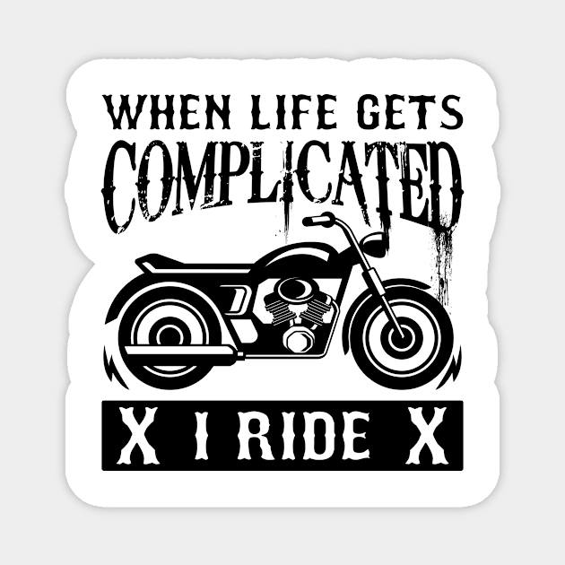 When Life Gets Complicated I Ride Magnet by AlphaDistributors