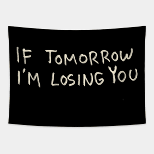 If Tomorrow I’m Losing You Tapestry