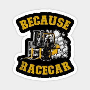 Because Racecar Funny Forklift Operator Driver Gift Magnet