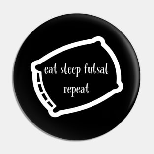 Eat sleep futsal repeat Pin