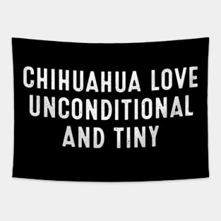 Chihuahua Love Unconditional and Tiny Tapestry