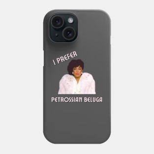 Dominique Deveraux: I Prefer Petrossian Beluga Phone Case