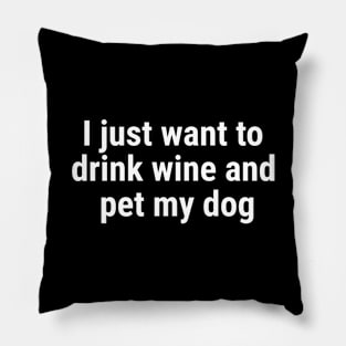 I just want to drink wine and pet my dog White Pillow