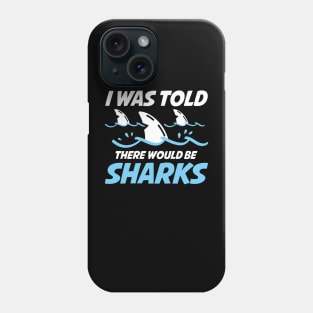 I Was Told There Would Be Sharks Phone Case