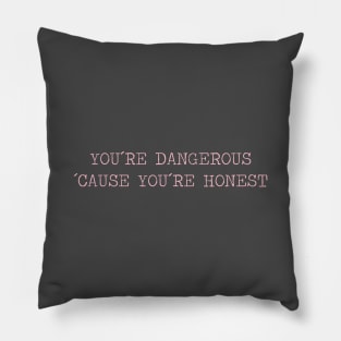 You´re Dangerous, ´Cause You´re Honest, pink Pillow