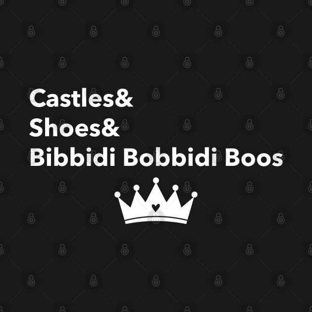 Castles and Shoes and Bibbidi Bobbidi Boos by Space Cadet Tees