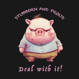 Pig Stubborn Deal With It Cute Adorable Funny Quote T-Shirt