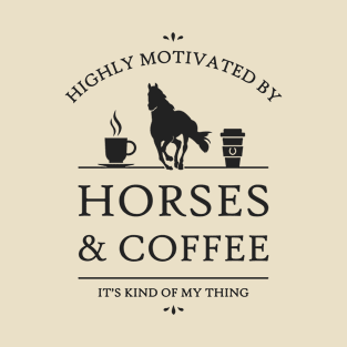 Highly Motivated by Horses and Coffee T-Shirt