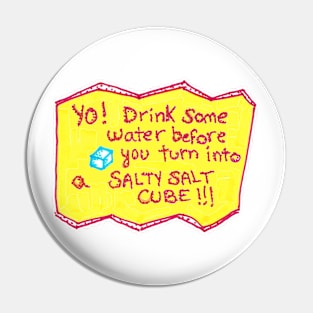 Salty reminder to drink water (Yellow version) Pin