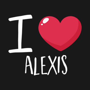 I love Alexis T-Shirt