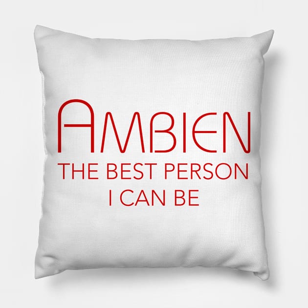 AMBIEN THE BEST PERSON I CAN BE Pillow by TheCosmicTradingPost