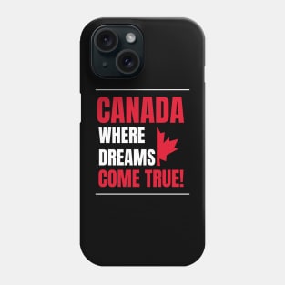 Canada Where Dreams Come True Phone Case