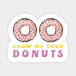 Show Me Your Donuts Magnet