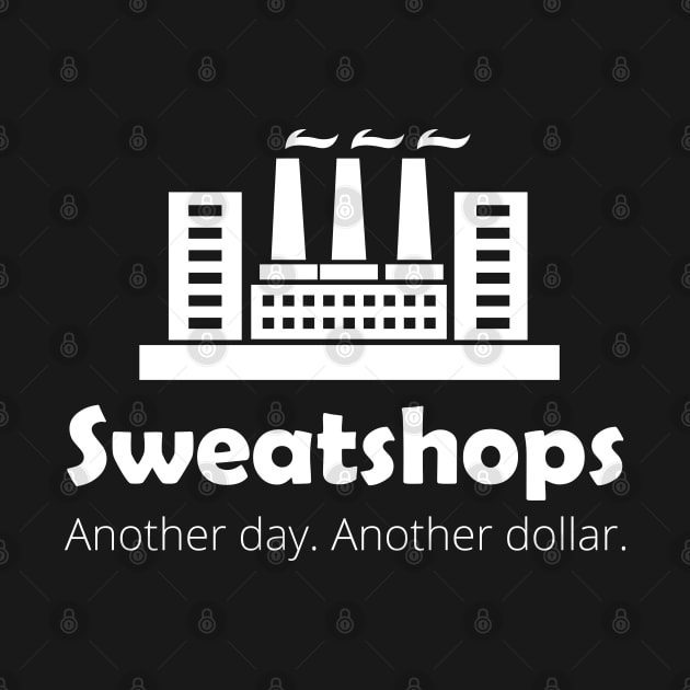 Sweatshops. Another Day. Another Dollar. by Great North American Emporium