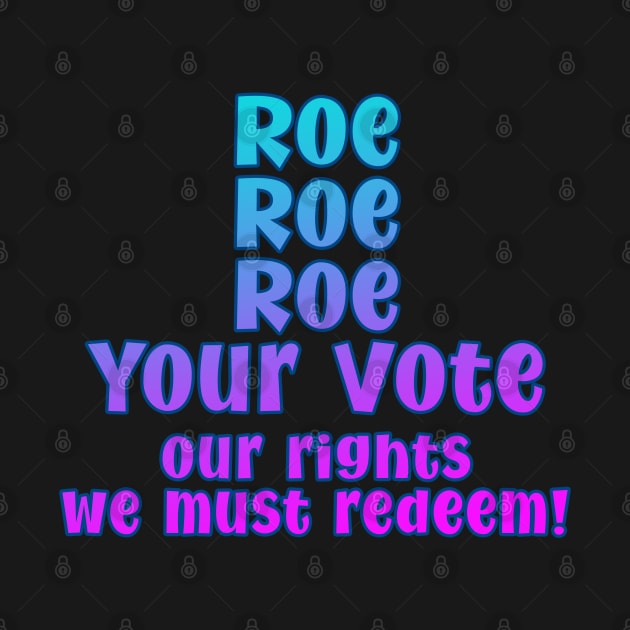 Roe Roe Roe Your Vote by Del Doodle Design