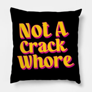 Not A Crack Whore Pillow