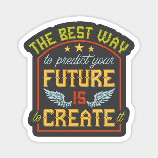 The Best Way to predict your future is to create it Magnet