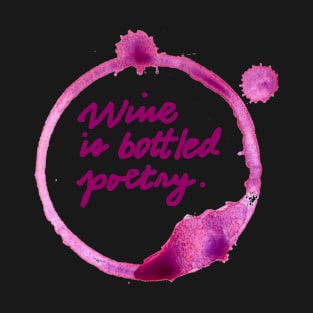 Wine is bottled poetry. T-Shirt