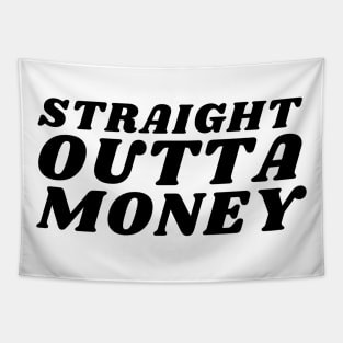 Straight Outta Money. Funny Sarcastic Cost Of Living Saying Tapestry