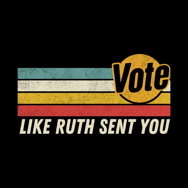Vote Like Ruth Sent You - Retro Dissent RBG Vote by Davidsmith