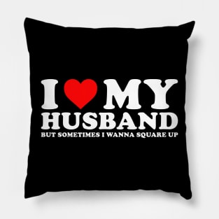 I Love My Husband But Sometimes I Wanna Square Up Pillow