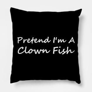 Pretend I'm A Clown Fish Pillow