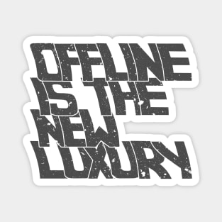 OFFLINE IS THE NEW LUXURY Magnet