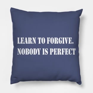 Learn to forgive. Nobody is perfect Pillow