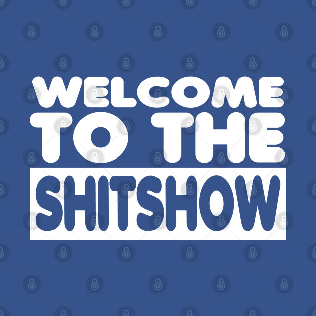 Disover Welcome To The Shitshow - Welcome To The Shitshow - T-Shirt