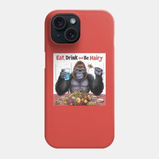 Eat, drink and be hairy Phone Case