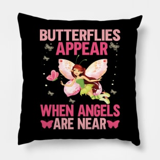 Butterflies appear when angles are near gift for butterflies lovers Pillow