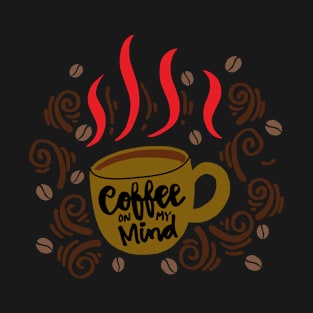 Coffee on my mind hand lettering T-Shirt