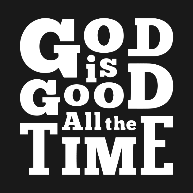 God is good All the time by TEEPHILIC