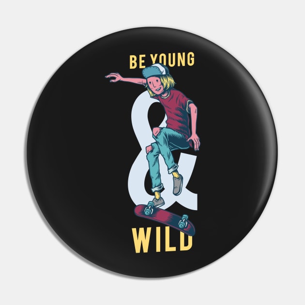 Be Young and Wild Pin by RajaGraphica