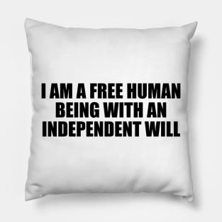 I am a free human being with an independent will Pillow