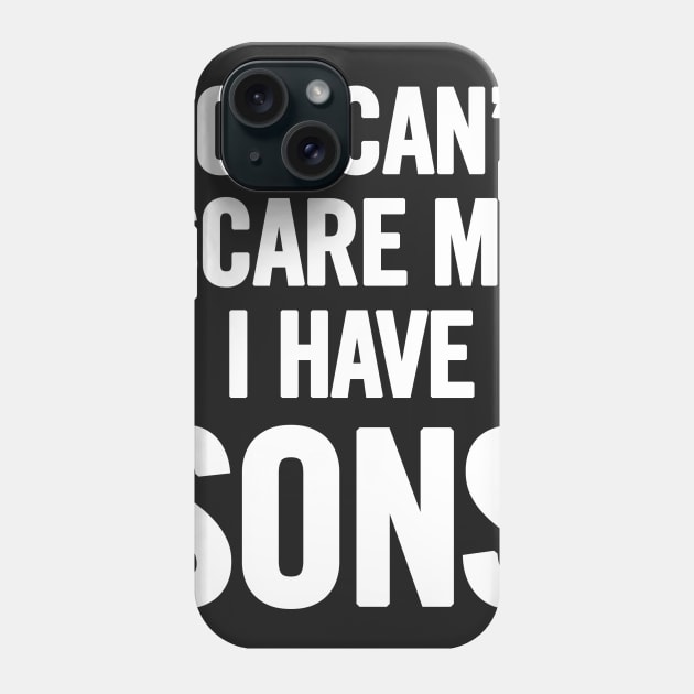 You Can't Scare Me I Have Sons Phone Case by sergiovarela