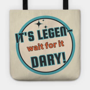 Legen-Wait For It-Dary! Tote