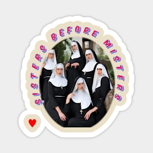 Sisters before misters pretty nuns Magnet