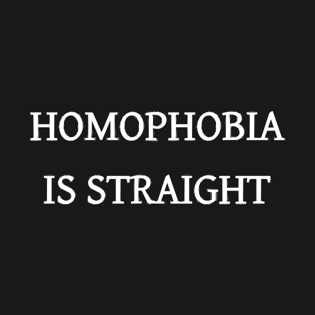 Homophobia Is Straight by dikleyt